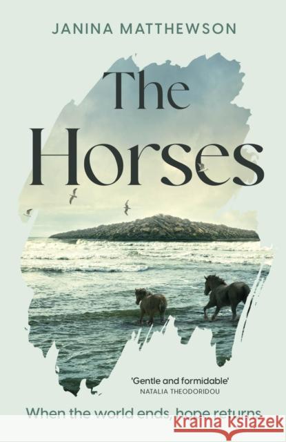 The Horses: A poetic and moving story of community and isolation in the wake of a disaster Janina Matthewson 9781472299819