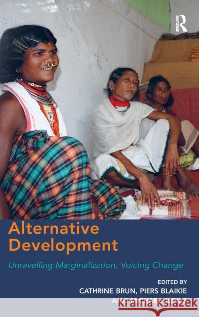 Alternative Development: Unravelling Marginalization, Voicing Change Brun, Cathrine 9781472409348 Ashgate Publishing Limited