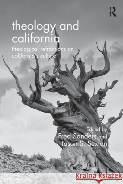 Theology and California: Theological Refractions on California's Culture Fred Sanders Jason S. Sexton  9781472409478