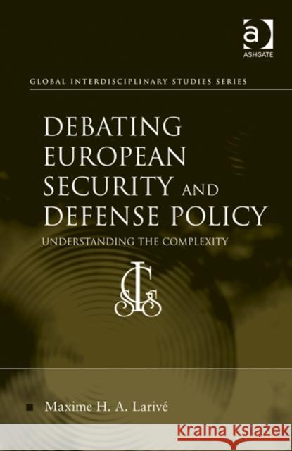 Debating European Security and Defense Policy: Understanding the Complexity Larivé, Maxime H. a. 9781472409959 Ashgate Publishing Limited
