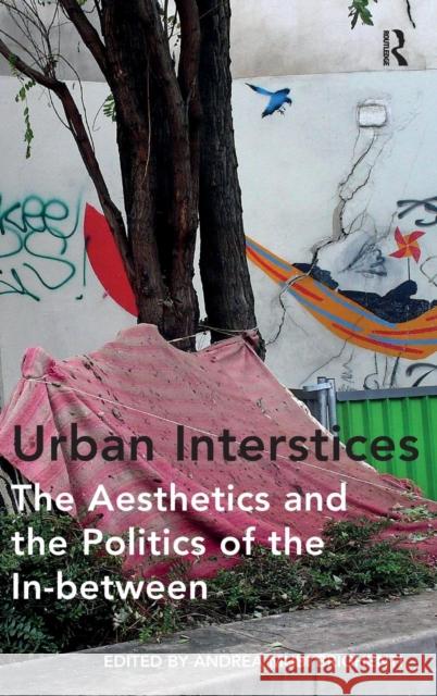 Urban Interstices: The Aesthetics and the Politics of the In-Between Brighenti, Andrea Mubi 9781472410016