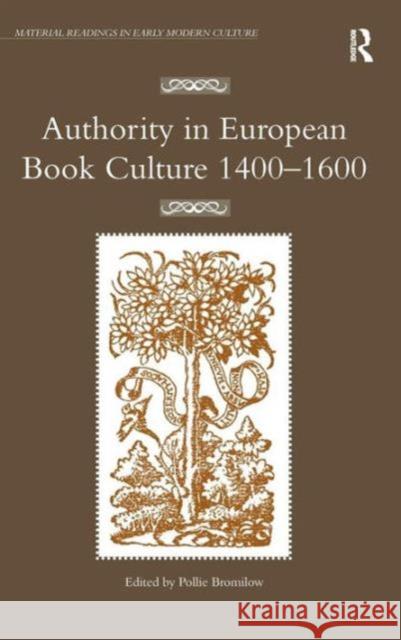 Authority in European Book Culture 1400-1600 Pollie Bromilow   9781472410108 Ashgate Publishing Limited