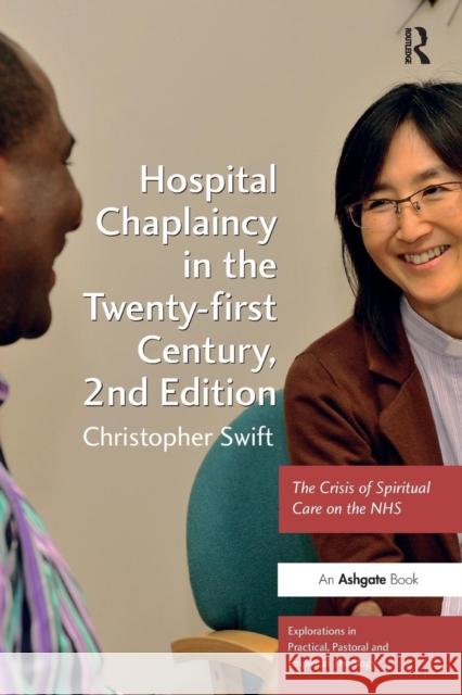 Hospital Chaplaincy in the Twenty-first Century: The Crisis of Spiritual Care on the NHS Swift, Christopher 9781472410511
