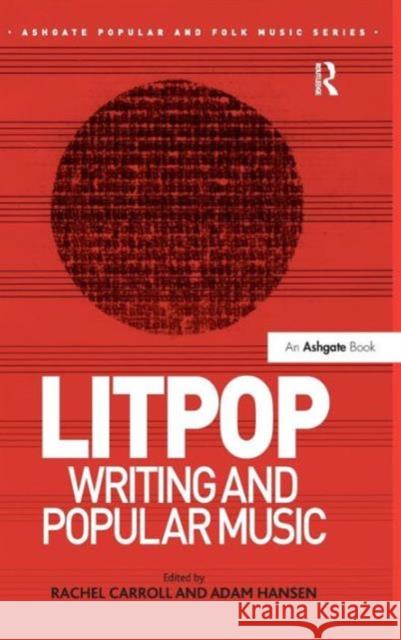Litpop: Writing and Popular Music Rachel Carroll Adam Hansen  9781472410979