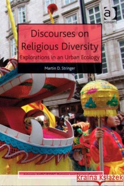 Discourses on Religious Diversity: Explorations in an Urban Ecology Stringer, Martin D. 9781472411747 Ashgate Ahrc/Esrc Religion and Society Series