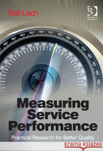 Measuring Service Performance: Practical Research for Better Quality. Ralf Lisch Lisch, Ralf 9781472411914