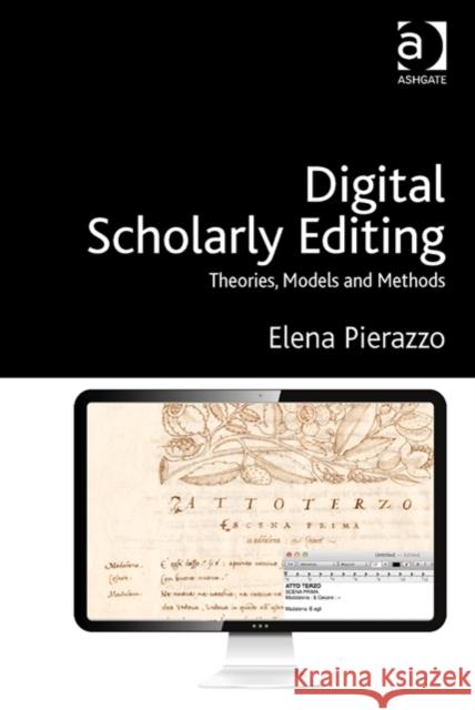 Digital Scholarly Editing: Theories, Models and Methods Dr. Elena Pierazzo   9781472412119 Ashgate Publishing Limited