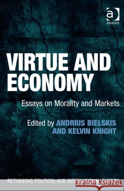 Virtue and Economy: Essays on Morality and Markets Andrius Bielskis Kelvin Knight Keith Breen 9781472412560