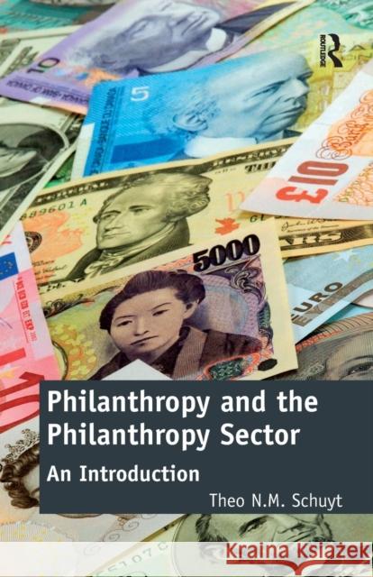 Philanthropy and the Philanthropy Sector: An Introduction Schuyt, Theo N. M. 9781472412805 Ashgate Publishing Limited