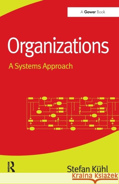 Organizations: A Systems Approach Kühl, Stefan 9781472413413