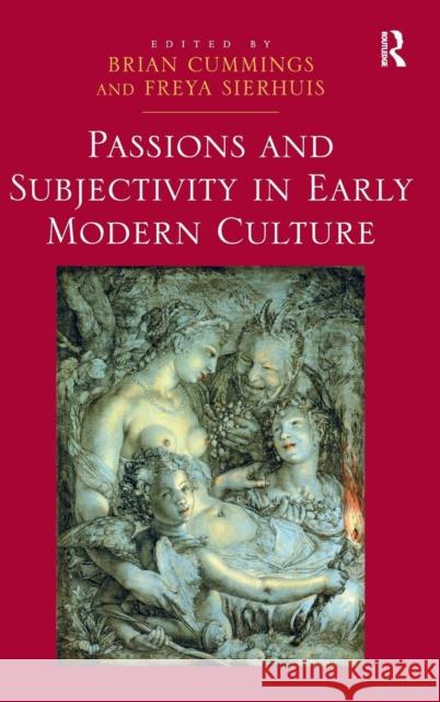 Passions and Subjectivity in Early Modern Culture Brian Cummings Freya Sierhuis  9781472413642
