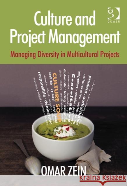 Culture and Project Management: Managing Diversity in Multicultural Projects Omar Zein 9781472413826 GOWER PUBLISHING CO LTD