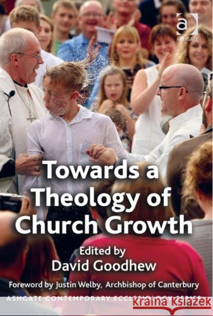 Towards a Theology of Church Growth David Goodhew Thomas Hughson, S. J. Bruce N. Kaye 9781472414007 Ashgate Publishing Limited