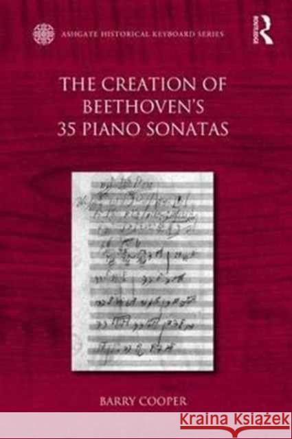 The Creation of Beethoven's 35 Piano Sonatas Barry Cooper 9781472414311 Routledge