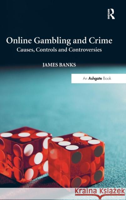 Online Gambling and Crime: Causes, Controls and Controversies James Banks   9781472414496 Ashgate Publishing Limited