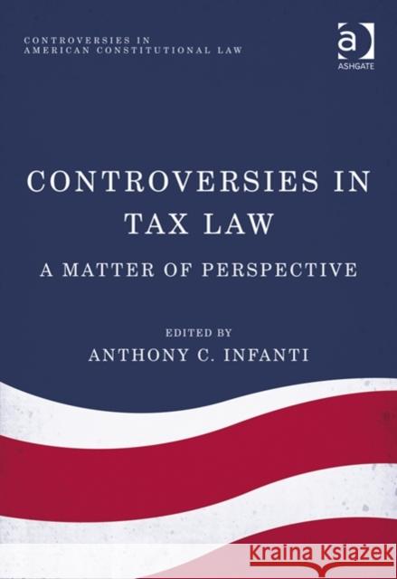 Controversies in Tax Law: A Matter of Perspective Anthony C. Infanti Jon Yorke Dr. Anne Richardson Oakes 9781472414922 Ashgate Publishing Limited