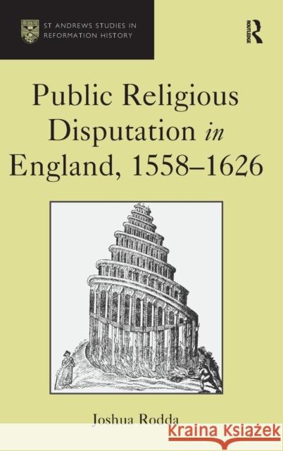 Public Religious Disputation in England, 1558-1626 Rodda, Joshua 9781472415554 Ashgate Publishing Limited