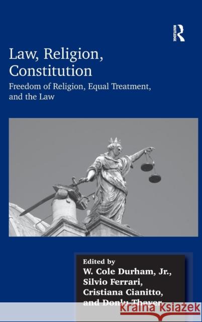Law, Religion, Constitution: Freedom of Religion, Equal Treatment, and the Law Durham, W. Cole 9781472416131 Ashgate Publishing Limited