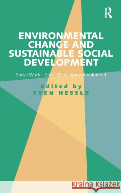 Environmental Change and Sustainable Social Development: Social Work-Social Development Volume II Hessle, Sven 9781472416377 Ashgate Publishing Limited