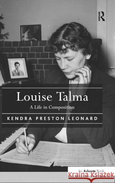 Louise Talma: A Life in Composition Leonard, Kendra Preston 9781472416438