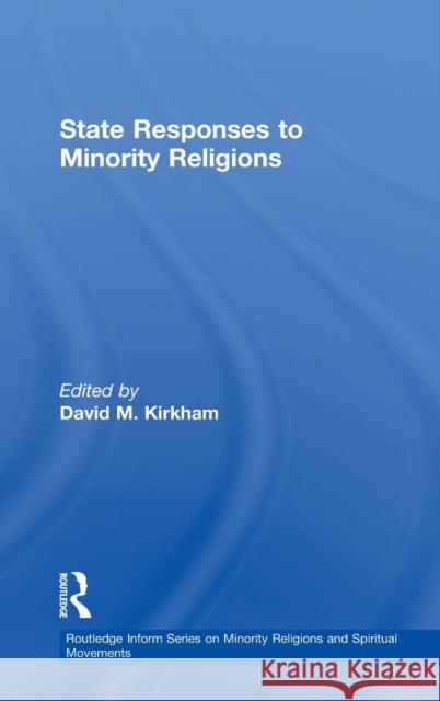 State Responses to Minority Religions David Kirkham   9781472416469