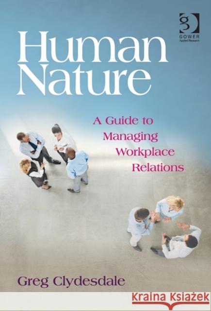 Human Nature: A Guide to Managing Workplace Relations Clydesdale, Greg 9781472416797