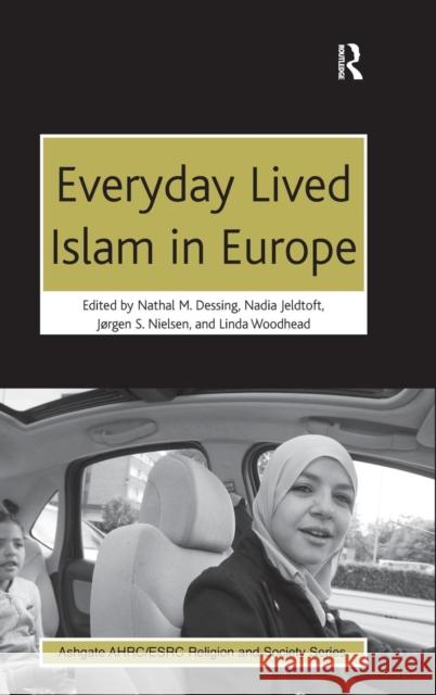 Everyday Lived Islam in Europe Nathal Dessing Nadia Jeldtoft Jorgen Nielsen 9781472417534