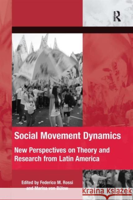 Social Movement Dynamics: New Perspectives on Theory and Research from Latin America Dr. Federico M. Rossi Marisa von Bulow Dr. Hank Johnston 9781472417671
