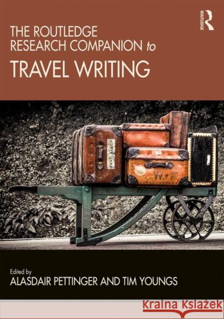 The Routledge Research Companion to Travel Writing Tim Youngs Alasdair Pettinger 9781472417923 Routledge