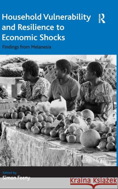 Household Vulnerability and Resilience to Economic Shocks: Findings from Melanesia Feeny, Simon 9781472419194 Ashgate Publishing Limited