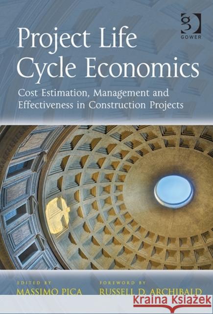 Project Life Cycle Economics: Cost Estimation, Management and Effectiveness in Construction Projects Pica, Massimo 9781472419644