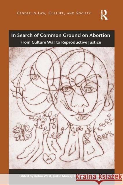 In Search of Common Ground on Abortion: From Culture War to Reproductive Justice West, Robin 9781472420466 Ashgate Publishing Limited