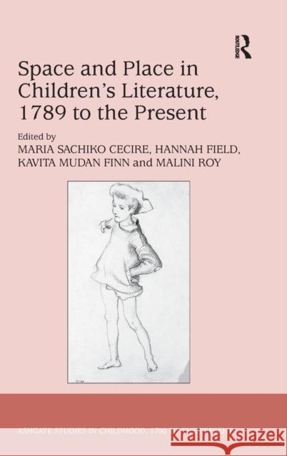 Space and Place in Children's Literature, 1789 to the Present Maria Sachiko Cecire Hannah Field Kavita Mudan Finn 9781472420541 Ashgate Publishing Limited