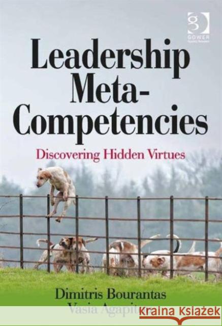 Leadership Meta-Competencies: Discovering Hidden Virtues Bourantas, Dimitris 9781472420688 Ashgate Publishing Limited