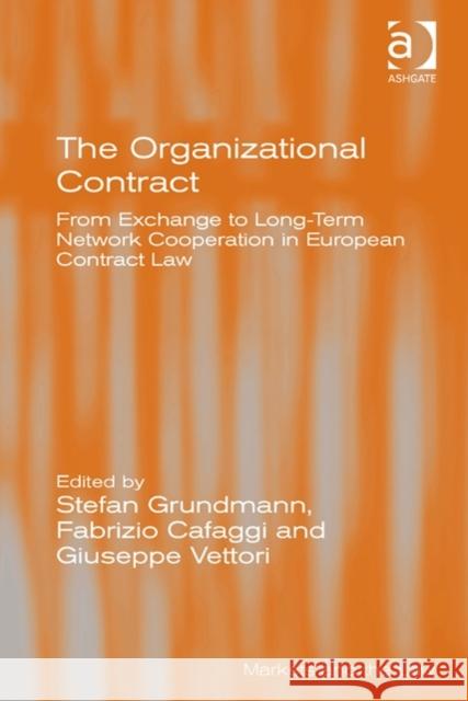 The Organizational Contract: From Exchange to Long-Term Network Cooperation in European Contract Law Grundmann, Stefan 9781472421241