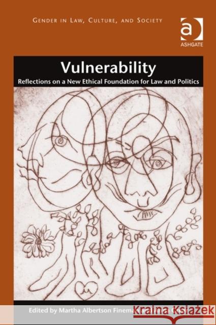 Vulnerability: Reflections on a New Ethical Foundation for Law and Politics Fineman, Martha Albertson 9781472421623 Ashgate Publishing Limited