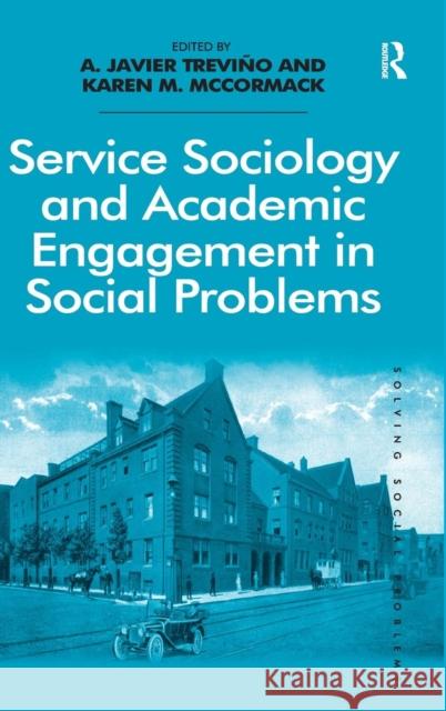 Service Sociology and Academic Engagement in Social Problems. A. Javier Trevio and Karen M. McCormack Treviño, A. Javier 9781472421951