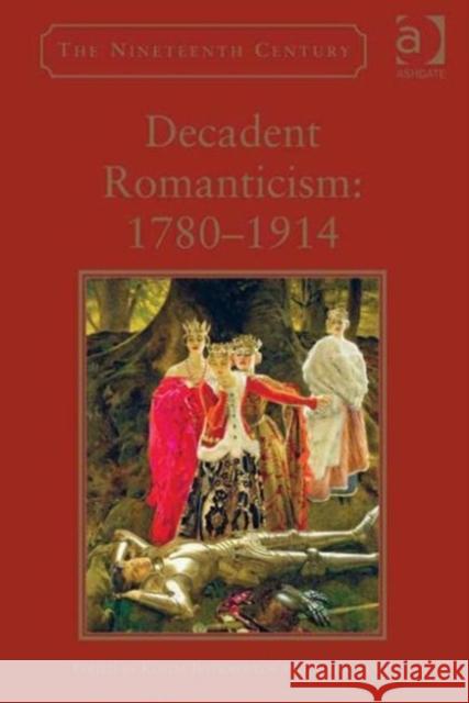 Decadent Romanticism: 1780-1914: 1780-1914 Boyiopoulos, Kostas 9781472422422 Ashgate Publishing Limited