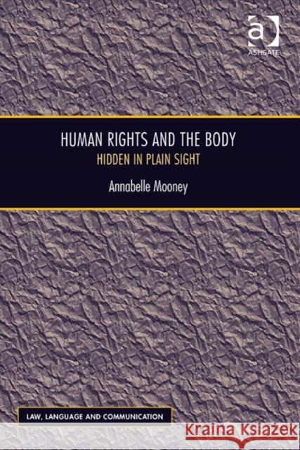 Human Rights and the Body: Hidden in Plain Sight Annabelle Mooney   9781472422590