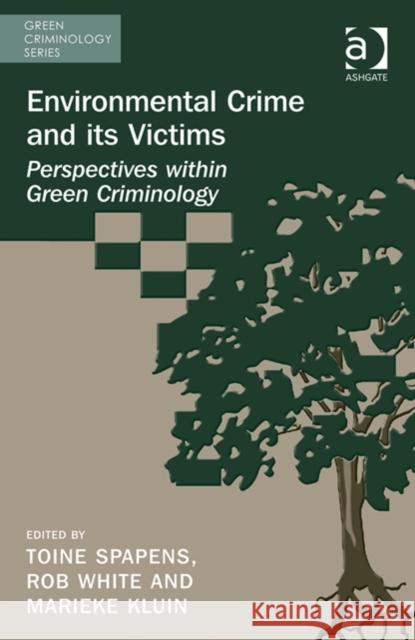 Environmental Crime and Its Victims: Perspectives Within Green Criminology Spapens, Toine 9781472422781 Ashgate Publishing Limited
