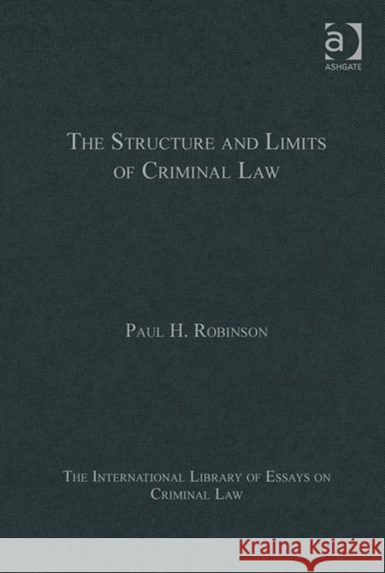 The Structure and Limits of Criminal Law Paul H. Robinson   9781472422934 Ashgate Publishing Limited