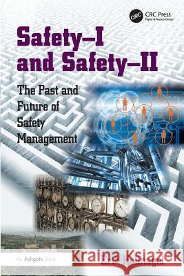 Safety-I and Safety-II: The Past and Future of Safety Management Hollnagel, Erik 9781472423085 Taylor & Francis Ltd