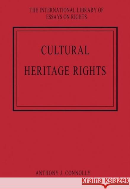 Cultural Heritage Rights Anthony J. Connolly Professor Tom D. Campbell  9781472423245 Ashgate Publishing Limited