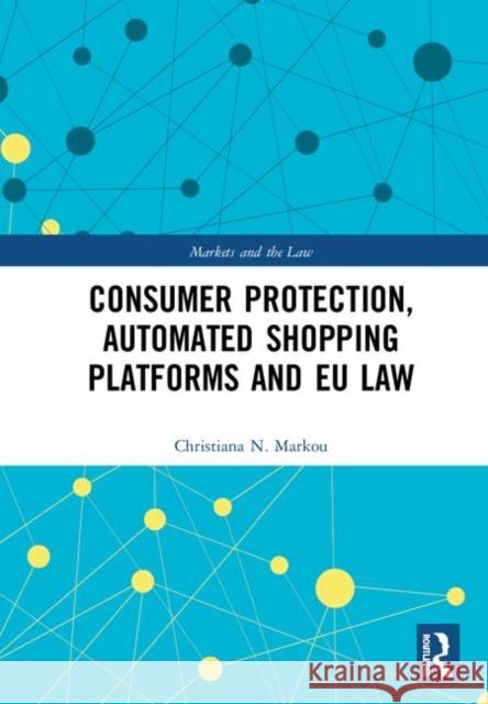 Consumer Protection, Automated Shopping Platforms and Eu Law Markou, Christiana 9781472424273
