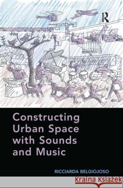 Constructing Urban Space with Sounds and Music Ricciarda Belgiojoso   9781472424648 Ashgate Publishing Limited