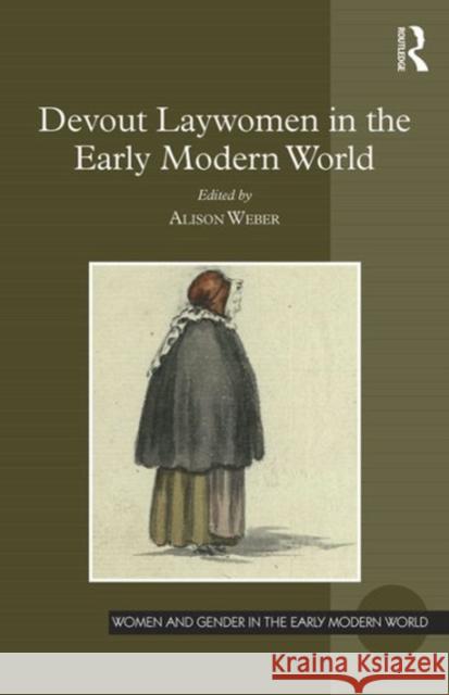 Devout Laywomen in the Early Modern World Alison Weber Professor Allyson M. Poska Professor Abby Zanger 9781472424914