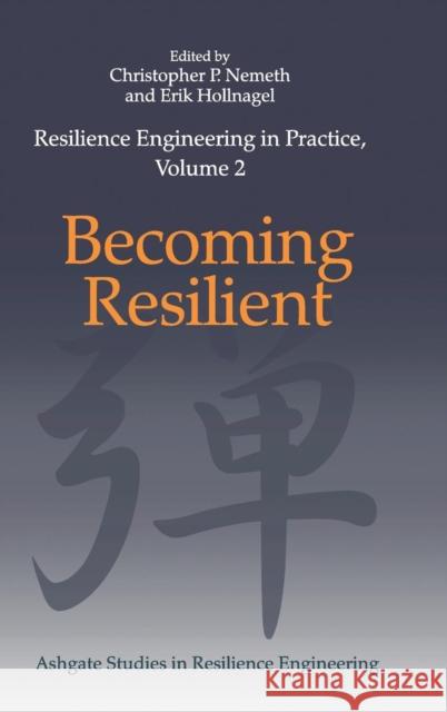 Resilience Engineering in Practice, Volume 2: Becoming Resilient Nemeth, Christopher P. 9781472425157 Ashgate Publishing Limited