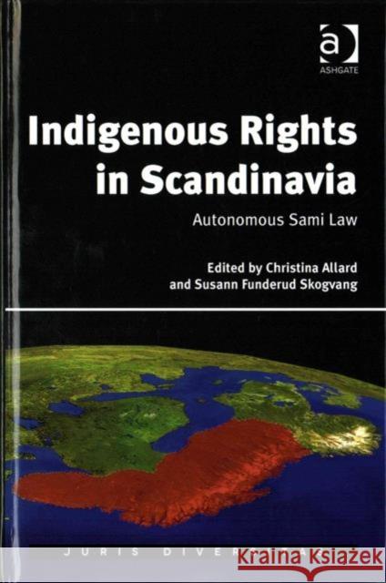 Indigenous Rights in Scandinavia: Autonomous Sami Law Susann Funderud Skogvang Dr. Christina Allard Dr. Sean Patrick Donlan 9781472425416