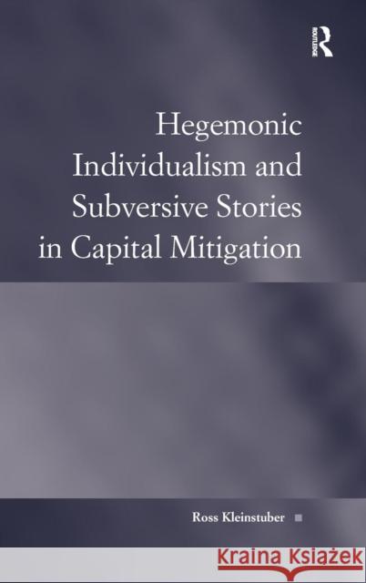 Hegemonic Individualism and Subversive Stories in Capital Mitigation Ross Kleinstuber   9781472425591