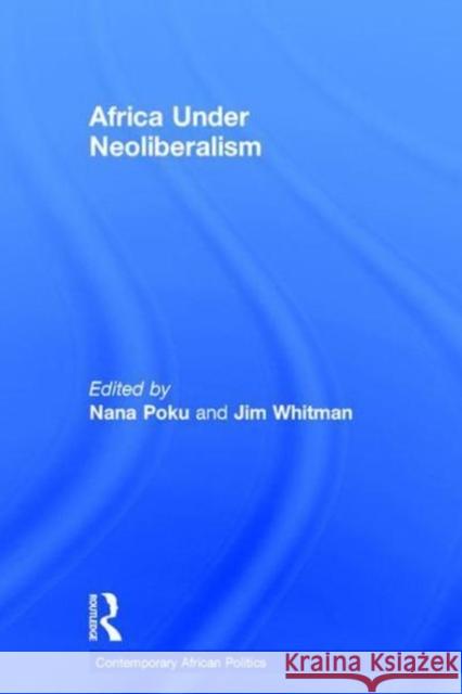Africa Under Neoliberalism Nana K., Professor Poku 9781472425706 Routledge